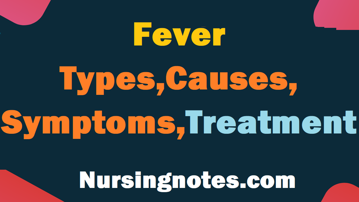 Fever Types,Causes, Symptoms,Treatment, And Prevention - NursingNotes