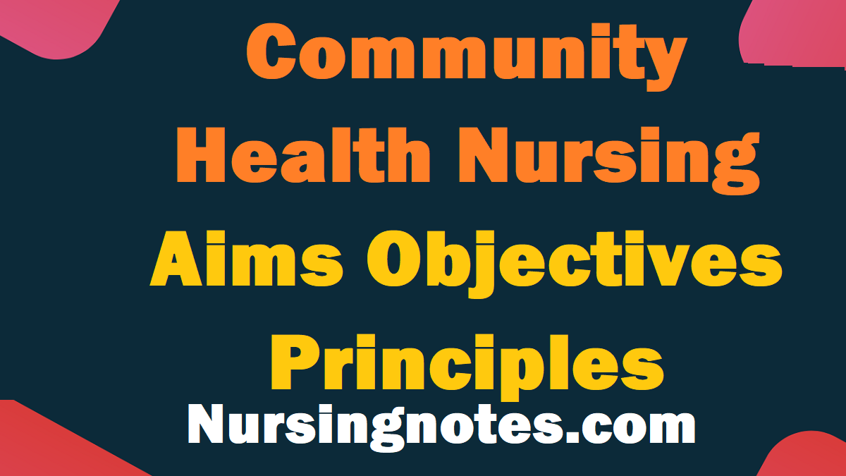 community-health-nursing-definition-aims-objectives-principles