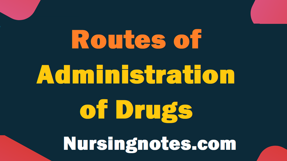 Routes of Administration of Drugs Methods of Drug Delivery NursingNotes
