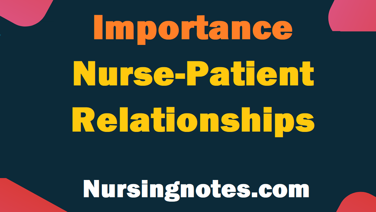 The Importance Of Nurse Patient Relationships Nursingnotes