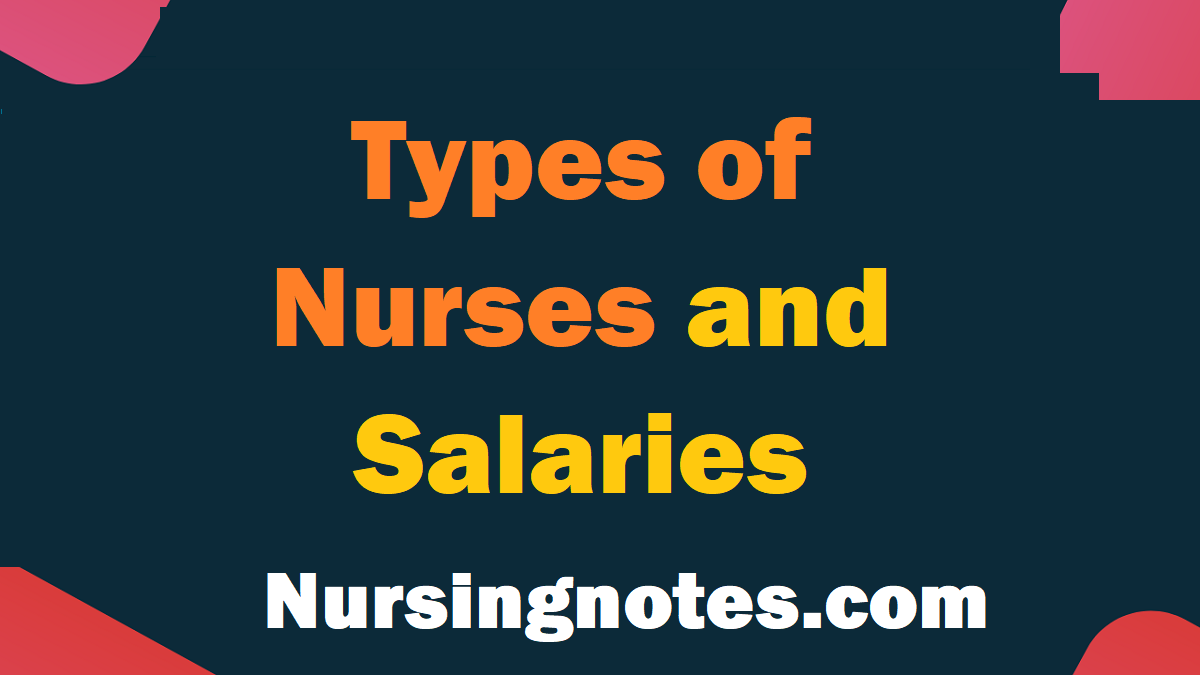 Types of Nurses and Salaries NursingNotes