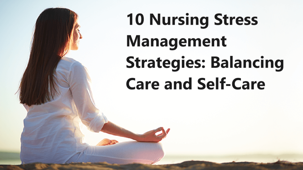 10 Nursing Stress Management Strategies: Balancing Care And Self-Care ...